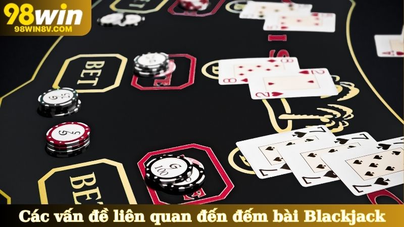 Các vấn đề liên quan đến cách đếm bài Blackjack