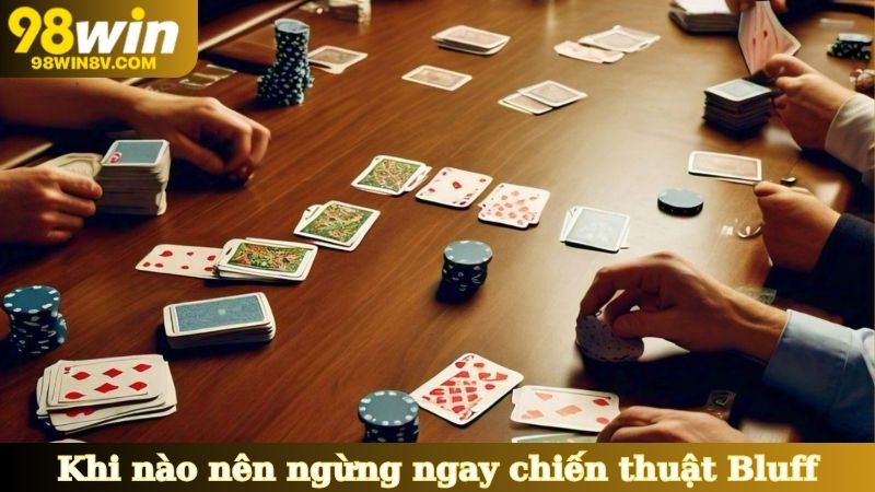 Khi nào nên ngừng ngay chiến thuật Bluff trong Poker